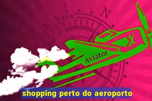 shopping perto do aeroporto